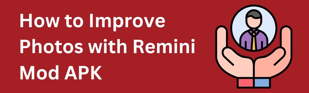 how-to-improve-photo-with-remini-mod-apk